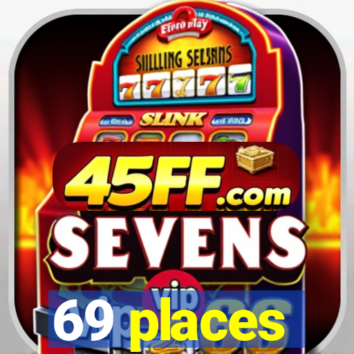 69 places